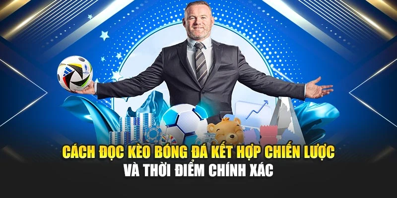 Cách Đọc Kèo Bóng Đá Chính Xác Giúp Dự Đoán Hiệu Quả Hơn 7 Cách đọc kèo bóng đá kết hợp chiến lược và thời điểm chính xác