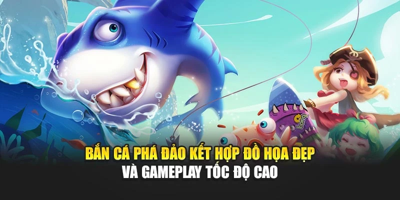 Bắn Cá Phá Đảo Mang Đến Trải Nghiệm Giải Trí Cuốn Hút 5 Bắn cá phá đảo kết hợp đồ họa đẹp và gameplay tốc độ cao
