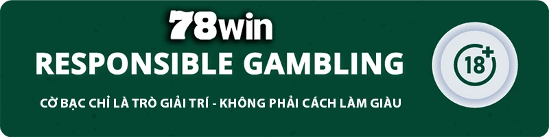 78WIN ⚜️ YNMT - TRANG CHỦ 78WIN.COM TẶNG 78K ĐĂNG KÝ 78 WIN MỚI 10 78WIN responsible gambling banner